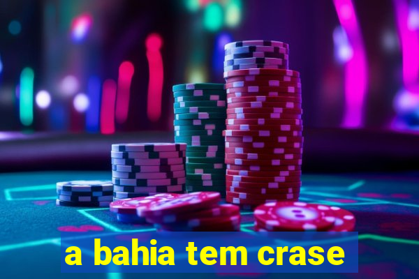 a bahia tem crase